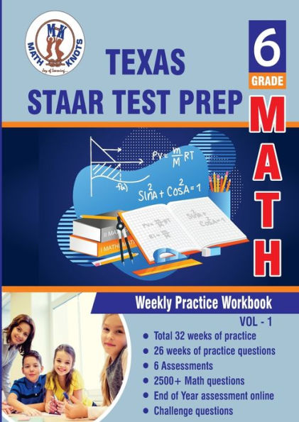 Texas State (STAAR) Test Prep: 6th Grade Math : Weekly Practice WorkBook Volume 1:Multiple Choice and Free Response 2500+ Practice Questions and Solutions