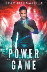 Title: Power Game: Prof Croft Book 6, Author: Brad Magnarella