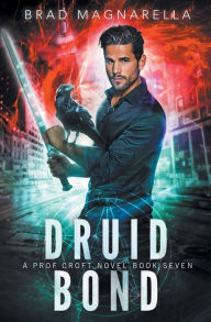 Title: Druid Bond: Prof Croft Book 7, Author: Brad Magnarella