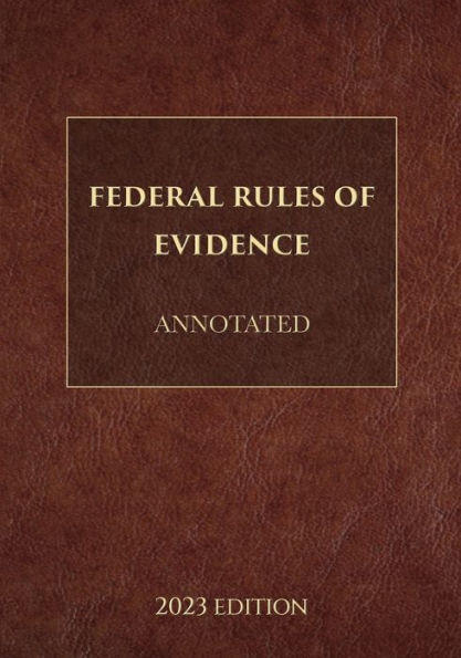 Federal Rules of Evidence Annotated 2023 Edition