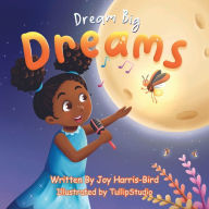 Title: Dream Big Dreams, Author: Joy Harris-Bird