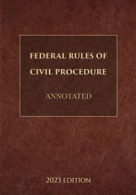 Title: Federal Rules of Civil Procedure Annotated 2023 Edition, Author: Supreme Court Of The United States