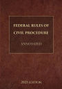 Federal Rules of Civil Procedure Annotated 2023 Edition