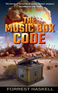Title: The Music Box Code: The World's greatest fear, terrorists with suitcase NUKES, Author: Forrest Haskell