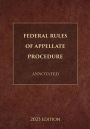 Federal Rules of Appellate Procedure Annotated 2023 Edition