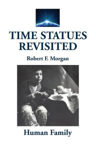 Title: Time Statues Revisited: Book Five:Human Family, Author: Robert F. Morgan