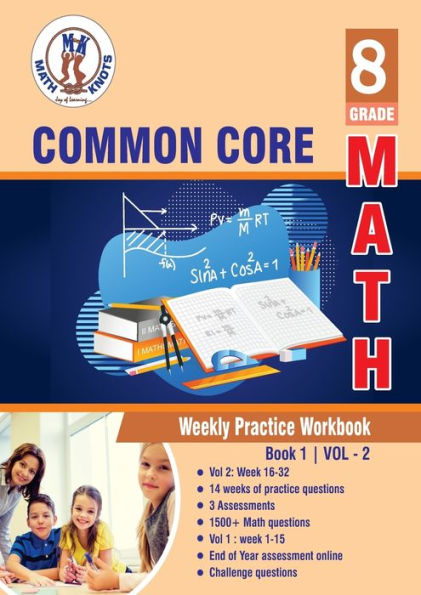 Grade 8 Common Core Math: Weekly Practice Work Book 1 Volume 2:Multiple Choice and Free Response 1500+ Practice Questions and Solutions