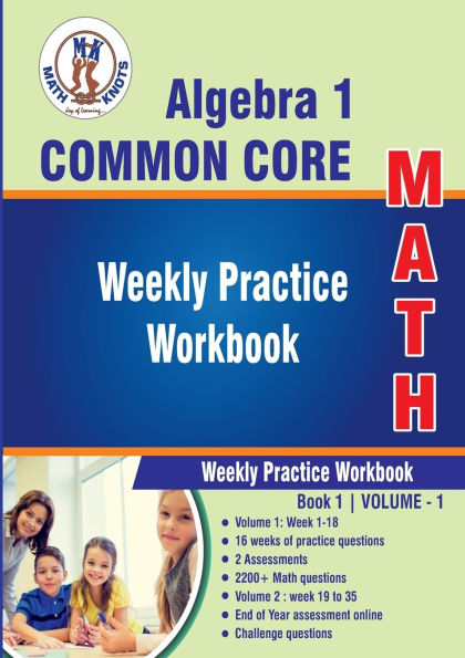 Algebra 1 Common Core Math : Weekly Practice WorkBook Volume 1: Multiple Choice and Free Response 2200+ Practice Questions and Solutions