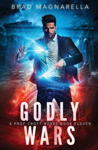 Title: Godly Wars: Prof Croft Book 11, Author: Brad Magnarella