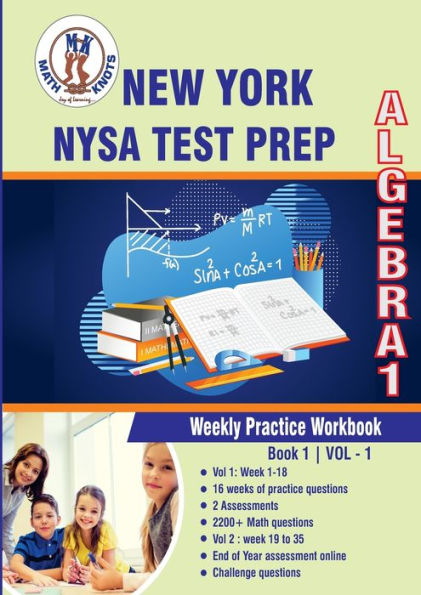 New York State Test Prep : Algebra 1 : Weekly Practice Workbook Volume 1: Multiple Choice and Free Response 2200+ Practice Questions and Solutions