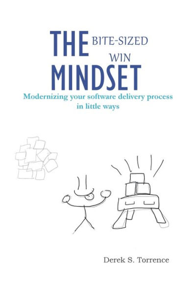 The Bite-Sized Win Mindset: Modernizing your software delivery process in little ways