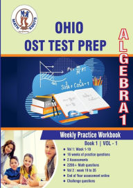 Title: OHIO (OST) Test Prep: Algebra 1 Weekly Practice WorkBook Volume 1:Multiple Choice and Free Response 2200+ Practice Questions and Solutions, Author: Gowri Vemuri