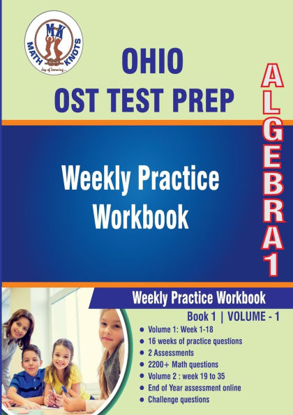 OHIO (OST) Test Prep : Algebra 1 Weekly Practice WorkBook Volume 1: Multiple Choice and Free Response 2200+ Practice Questions and Solutions
