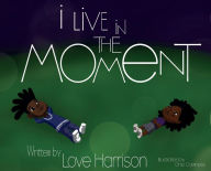 Title: I Live In The Moment, Author: Love Harrison