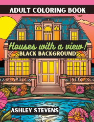 Title: Adult Coloring Book - Houses With a View: Coloring Books for Adults Relaxation - Stress & Anxiety Relief, Author: Ashley Stevens