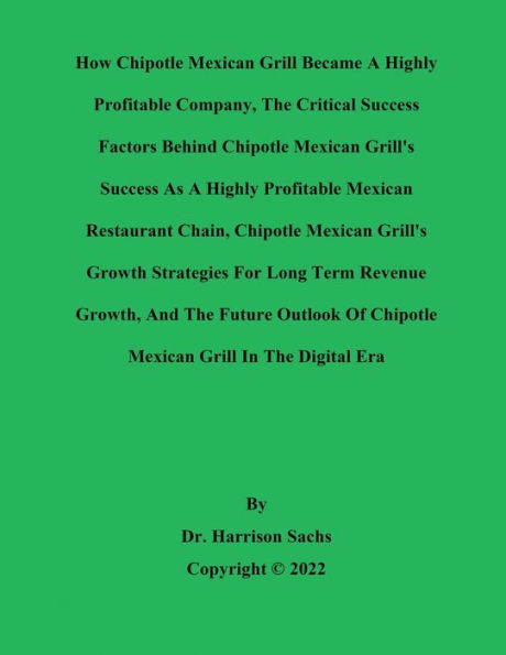 How Chipotle Mexican Grill Became A Highly Profitable Company And The Factors Behind Grill's Success