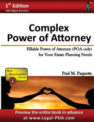 Title: Complex Power of Attorney - Abridged Version: Fillable Power of Attorney (POA Only) For Your Estate Planning Needs, Author: Paul Paquette