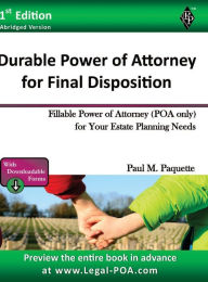 Title: Durable Power of Attorney for Final Disposition - Abridged Version: Fillable Power of Attorney (POA Only) For Your Estate Planning Needs, Author: Paul Paquette