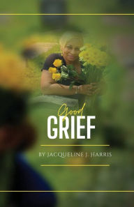 Title: Good Grief, Author: Jacqueline Harris