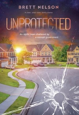 Unprotected: A Clean, Small-Town Family Drama: