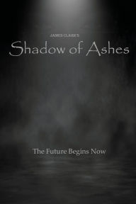 Title: Shadow Of Ashes, Author: James Clark