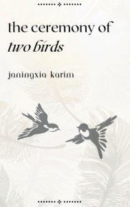 Title: The Ceremony of Two Birds, Author: Janingxia Karim