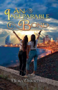 Title: An Inseparable Bond, Author: NORA OBIKWELU