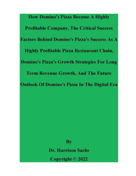 How Domino's Pizza Became A Highly Profitable Company And The Critical Success Factors Behind Pizza's