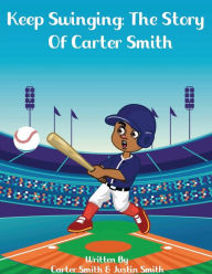 Free ebook search and download Keep Swinging: The Story of Carter Smith 9798369229958 by Justin Smith, Hadley Ortega, Justin Smith, Hadley Ortega English version