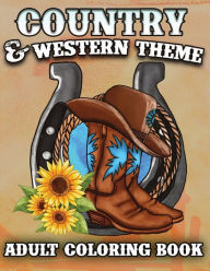 Title: Country & Western Theme Adult Coloring Book: Saddle up and get ready to unleash your creativity with this western theme coloring book!, Author: Mary Shepherd