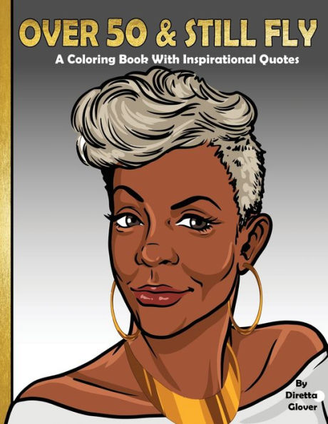 Over 50 & Still Fly: A Coloring Book With Inspirational Quotes