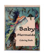 Baby Mermaids Coloring Book: These baby mermaids have long flowing hair and georgeous eyes!