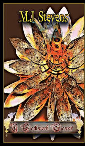 Title: A Clockwork Flower: Aries Adventure, Author: M. J. Stevens