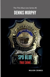Title: SPD Blue - True Crime: Major Crimes:The Thin Blue Line Series #5, Author: Dennis Murphy
