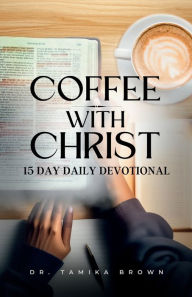 Title: COFFEE WITH CHRIST, Author: Tamika Brown