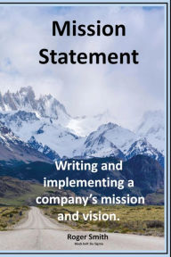 Title: Mission Statements: Writing and implementing a company's mission and vision., Author: Design Rsls