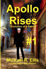 Title: Apollo Rises: Evolution of a Patriot, Author: Michael R. Ellis