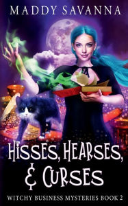 Title: Hisses, Hearses, & Curses: A Paranormal Cozy Mystery, Author: Maddy Savanna