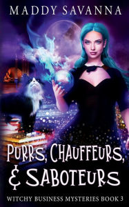 Title: Purrs, Chauffeurs, & Saboteurs: A Paranormal Cozy Mystery, Author: Maddy Savanna