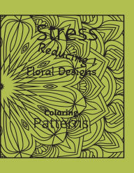 Title: Stress Reducing ! Floral designs Coloring Patterns: Adult Coloring Book, Author: Charisse Snipe