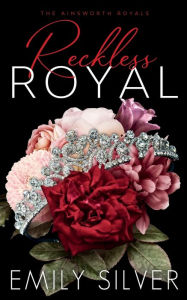 Title: Reckless Royal, Author: Emily Silver