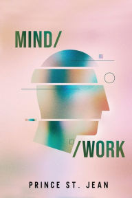 Title: Mind/ /Work, Author: Prince St. Jean