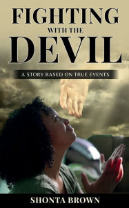 FIGHTING WITH THE DEVIL: A STORY BASED ON TRUE EVENTS