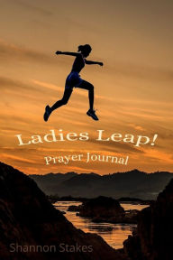 Title: Ladies Leap!: Prayer Journal, Author: Shannon Stakes