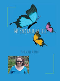 Title: My Spectacular Life, Author: Rachel Murphy