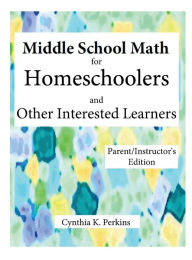 Title: Middle School Math for Homeschoolers and Other Interested Learners, Author: Cynthia K. Perkins