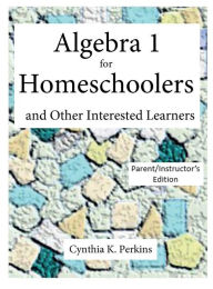 Title: Algebra 1 for Homeschoolers and Other Interested Learners, Author: Cynthia K. Perkins