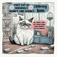 Title: That cat is seriously grumpy and cranky coloring book: Including funny quotes and beautiful illustrations to color!, Author: Stephanie Katz