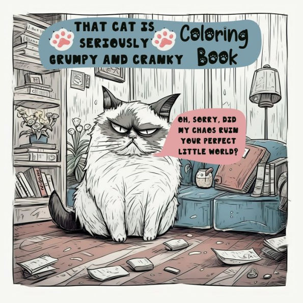 That cat is seriously grumpy and cranky coloring book: Including funny quotes and beautiful illustrations to color!