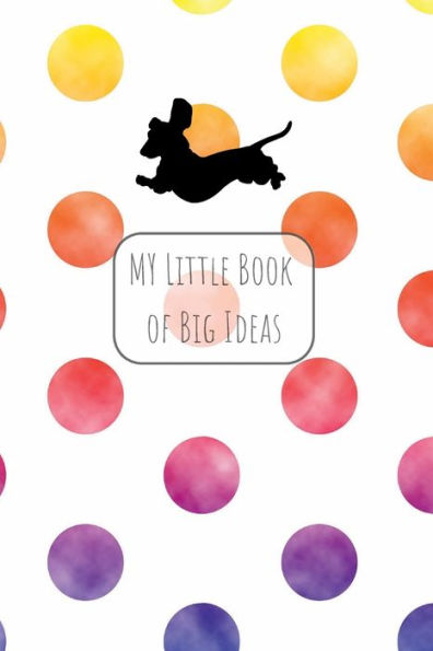 My Little Book of Big Ideas: A Journal for Dachshund Lovers